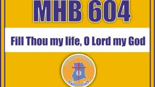 MHB 604 - Fill Thou my life