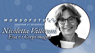 MONDOFUTURO S03E09 - Nicoletta Vallorani, Eva e i Corpi magici