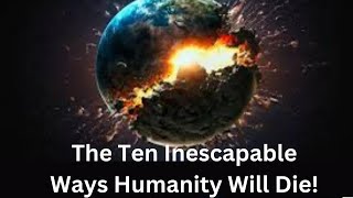 The Ten Inescapable Ways Humanity Will Die! #space #astronomy