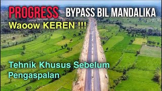 Progress Bypass Bil Mandalika | Ternyata Begini Tehnik Sebelum Pengaspalan