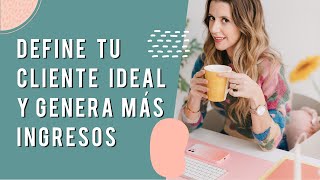 💥 Cómo definir a tu CLIENTE ideal para generar más ingresos | Elena Guirao