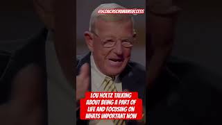 Lou Holtz talking about being a part of life and focusing on whats important now