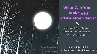 What Can You Make with Adobe After Effects?: A Webinar and Book Launch with Author Ben Goldsmith