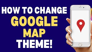 How To Change Google Maps Theme 2023