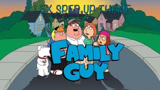 Family Guy 1.5x Sped up Theme