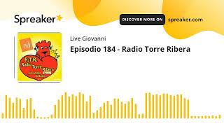 Episodio 184 - Radio Torre Ribera (creato con Spreaker)