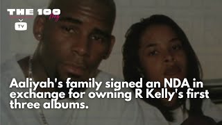 Aaliyah's family signed an NDA in exchange for owning R Kelly's first three albums.