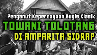 TOWANI TOLOTANG | Benteng Terakhir Penganut Ajaran BUGIS Klasik Dewata Seuwae di Amparita Sidrap