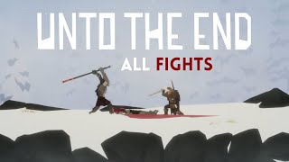 Unto The End: Showcasing Every Fight in the Game!