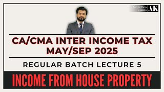 CA/CMA INTER | INCOME TAX | MAY/SEP 2025 | REGULAR | LECTURE 5 | INCOME FROM HOUSE PROPERTY