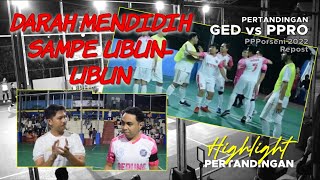 Darah Mendidih Sampe Ubun-Ubun | Futsal Putra GED vs PPRO | PPPorseni