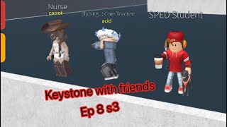 Roblox keystone middle school | keystone with friends | Episode 8 s3 part 1