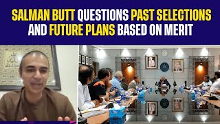 Salman Butt Questions Past Selections And Future Plans Based On Merit | Mohsin Naqvi