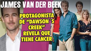 Protagonista de "Dawson´s creek" JAMES VAN DER BEEK revela que tiene Cáncer