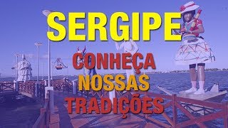 SERGIPE: CONHEÇA NOSSAS TRADIÇÕES