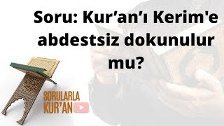 036 Kur’an’ı Kerim’e abdestsiz dokunulur mu?