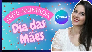 ✅Post Animado para o dia da mães |Video temático dia das mães no canva pelo celular| Reels instagram