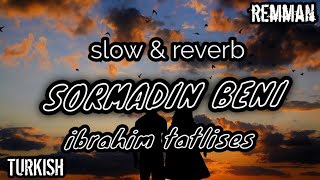 ibrahim tatlises - sormadin beni [ SLOWED + REVERB ] - turkish