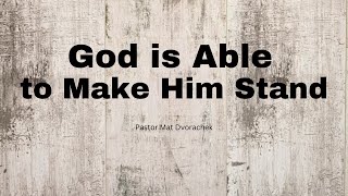 God is Able to Make Him Stand (Sunday Morning - 8/11/2024)