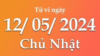 Tử Vi Ngày 12/05/2024 Của 12 Con Giáp | Triệu phú tử vi