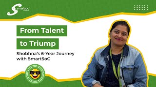 From Talent to Triumph: Shobhna’s 6-Year Journey with SmartSoC