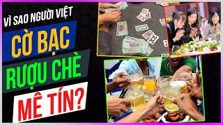 Vì sao người Việt Cờ bạc - Rượu chè - Mê tín? [Dưa Leo DBTT]