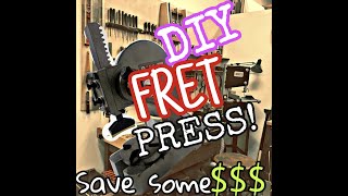 FRET PRESS FOR LESS! MAKE IT WORK