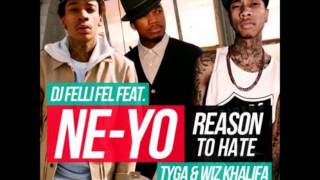 DJ Felli Fel Feat. Ne-Yo, Tyga & Wiz Khalifa - Reason To Hate ( 2o13 )