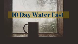 10 Day Water Fast: Days 4-6