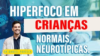 HIPERFOCO em crianças NORMAIS, neurotípicas.