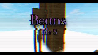 Beans (Tier 5)