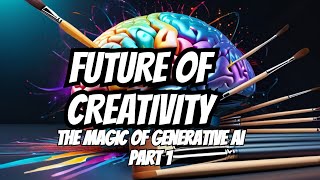 Decoding the Magic of Generative AI- A Comprehensive Guide to the Future of Creativity (Part 1)