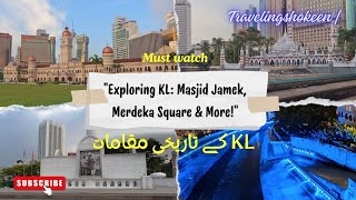 KL ke Tareekhi Maqamat: Masjid Jamek, Merdeka Square, Sultan Abdul Samad Building aur River of Life.