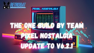 RetroBat - The One Build v6.2 by Team Pixel Nostalgia - Updating to RetroBat v 6.2.1