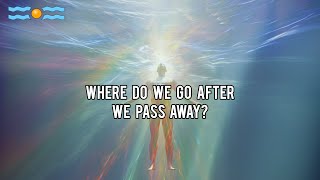 Where do we go after we PASS AWAY?