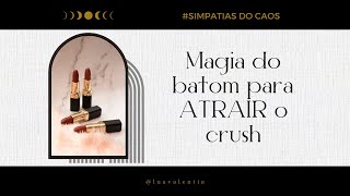 Magia para ATRAIR o crush com batom / Simpatia do Caos