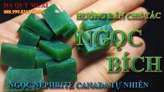 HƯỚNG DẪN CHẾ TÁC SẢN PHẨM TỪ NGỌC BÍCH NEPHRITE CANADA ĐƠN GIẢN CHO NGƯỜI MỚI BẮT ĐẦU