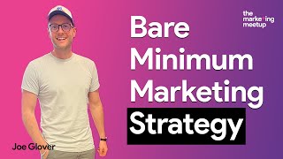 Strategic marketing made simple: The bare minimum approach