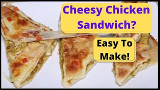 Chicken Sandwich | How To Make Cheesy Chicken Sandwich?