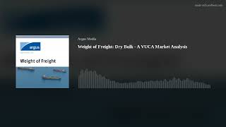 Weight of Freight: Dry Bulk - A VUCA Market Analysis