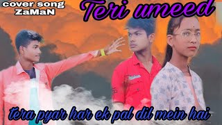 Teri Umeed//Tera Pyar Har Ek Pal Dil Mein Hai// Sed Love story//Cover By Channel Mix Zaman//Team B10