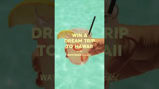 WIN A Trip to Hawai'i!