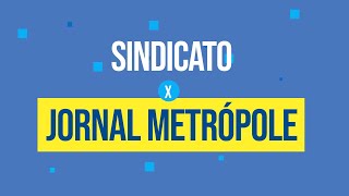 Sindicato x Jornal Metropole