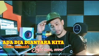 ADA DIA DIANTARA KITA (OBBIE MESSAKH) COVER, JEFRI  MAU