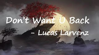 Lucas Larvenz - Don’t Want U Back (Lyrics)