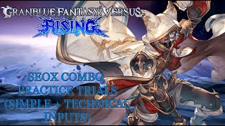 Granblue Fantasy Versus: Rising - Seox Combo Trials (Simple + Technical Inputs)