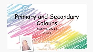 ENGLISH YEAR 1 - UNIT 1:  PRIMARY AND SECONDARY COLOURS