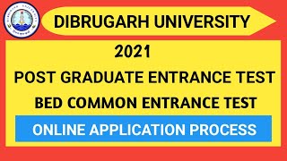 Dibrugarh University Post Graduate Entrance and B.ED CET, 2021 Test  Online Application process