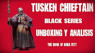 Tusken Cheftain Black Series  Unboxing y Analisis