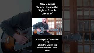 New Course Announcement: "Minor Lines in the Style of Charlie Christian" Coming Out Tomorrow 2/17